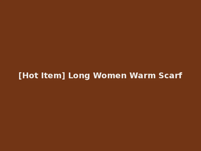 [Hot Item] Long Women Warm Scarf