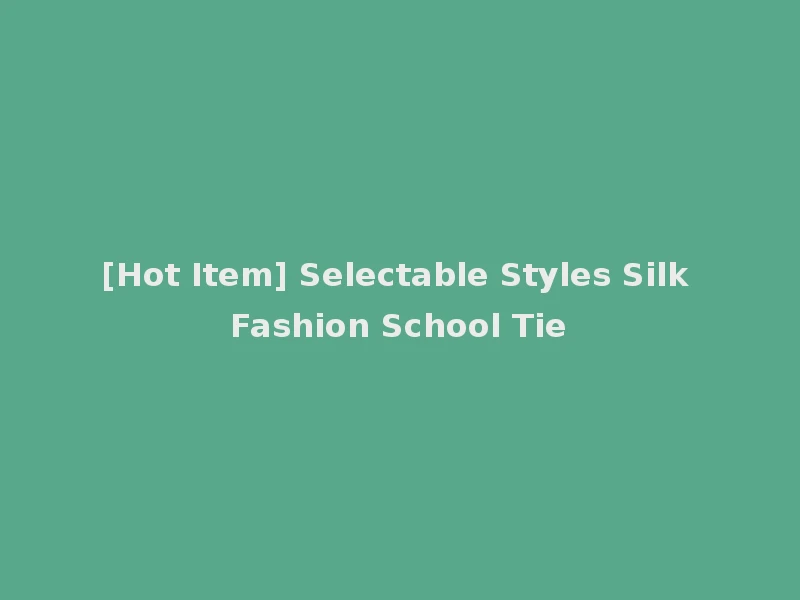 [Hot Item] Selectable Styles Silk Fashion School Tie