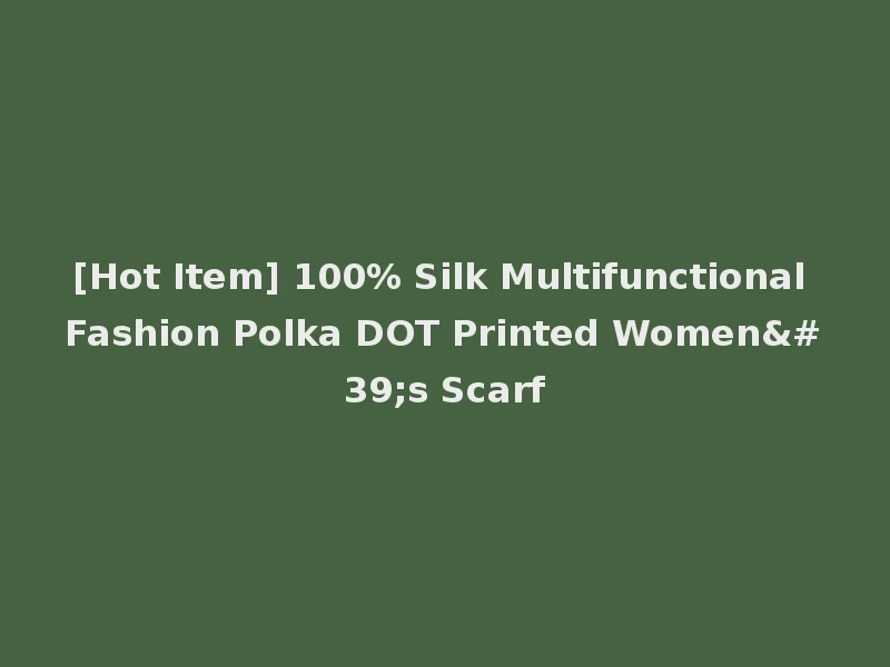 [Hot Item] 100% Silk Multifunctional Fashion Polka DOT Printed Women's Scarf
