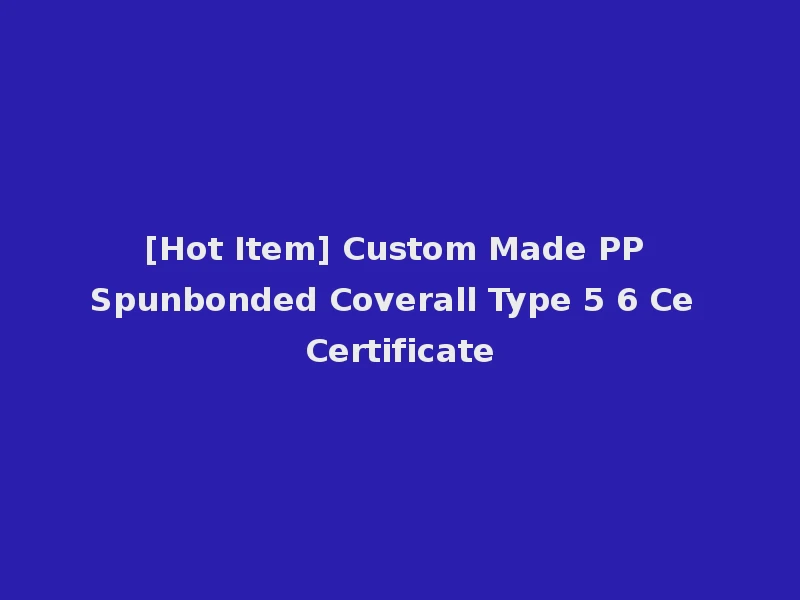 [Hot Item] Custom Made PP Spunbonded Coverall Type 5 6 Ce Certificate