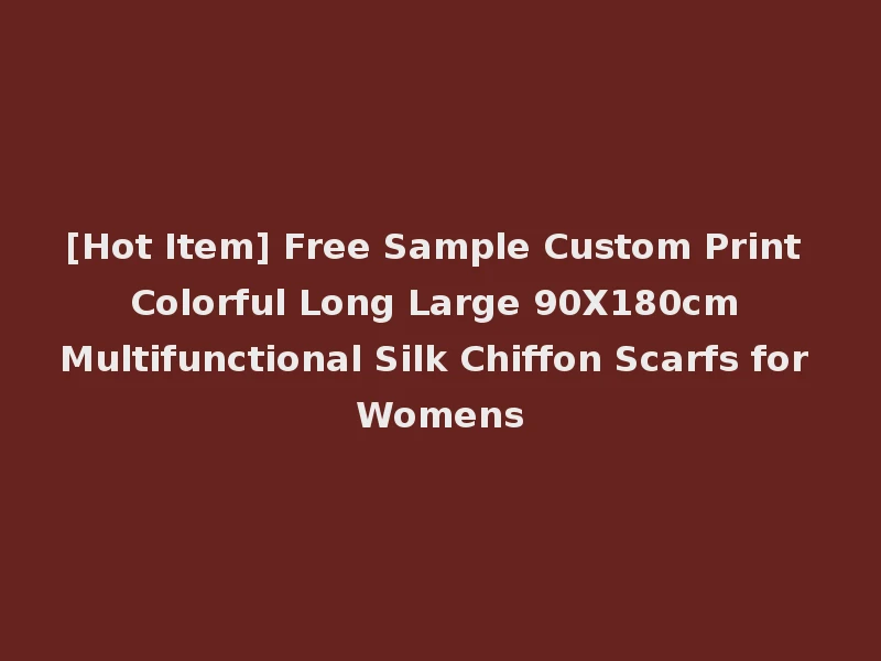 [Hot Item] Free Sample Custom Print Colorful Long Large 90X180cm Multifunctional Silk Chiffon Scarfs for Womens