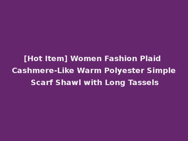 [Hot Item] Women Fashion Plaid Cashmere-Like Warm Polyester Simple Scarf Shawl with Long Tassels