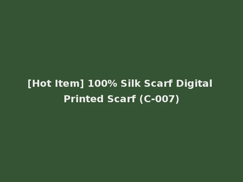 [Hot Item] 100% Silk Scarf Digital Printed Scarf (C-007)