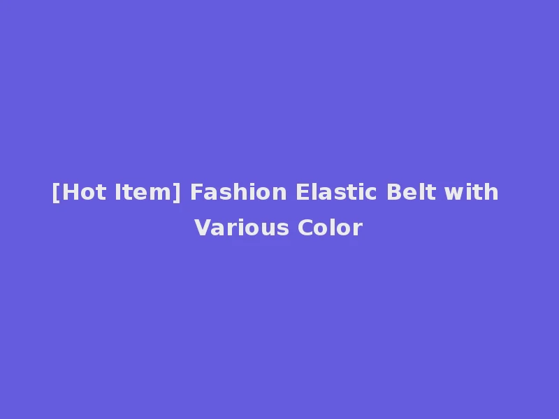 [Hot Item] Fashion Elastic Belt with Various Color