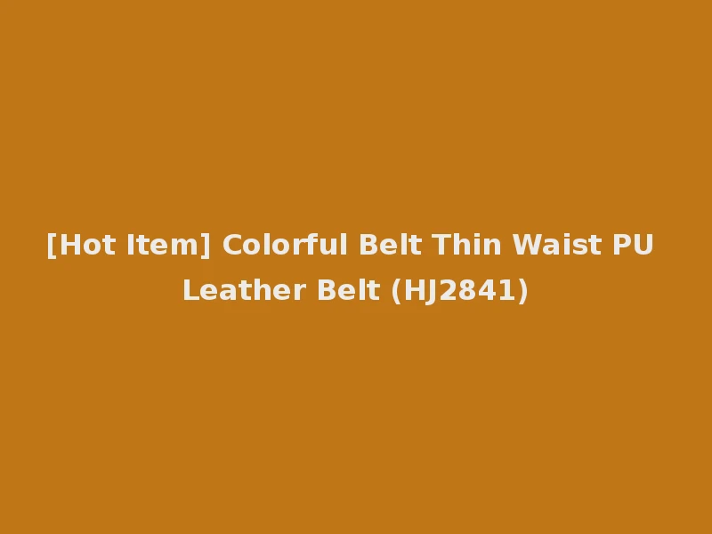 [Hot Item] Colorful Belt Thin Waist PU Leather Belt (HJ2841)