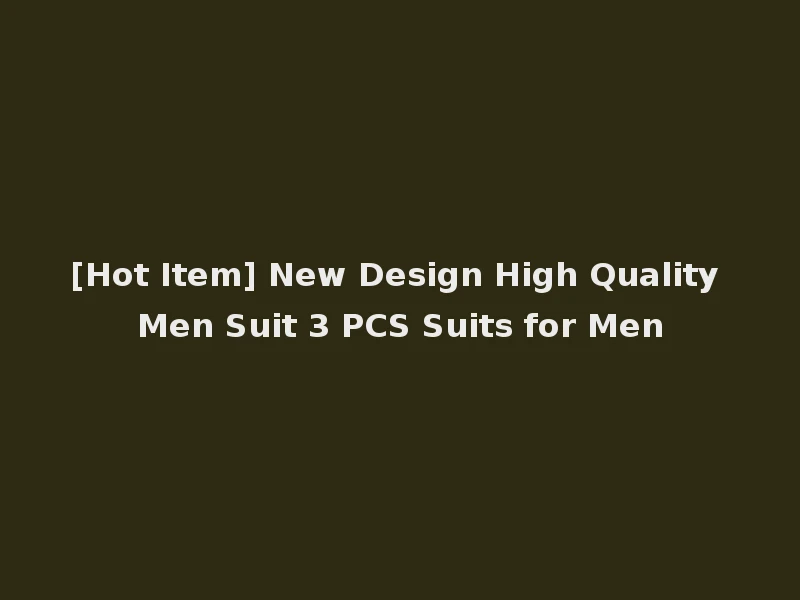 [Hot Item] New Design High Quality Men Suit 3 PCS Suits for Men