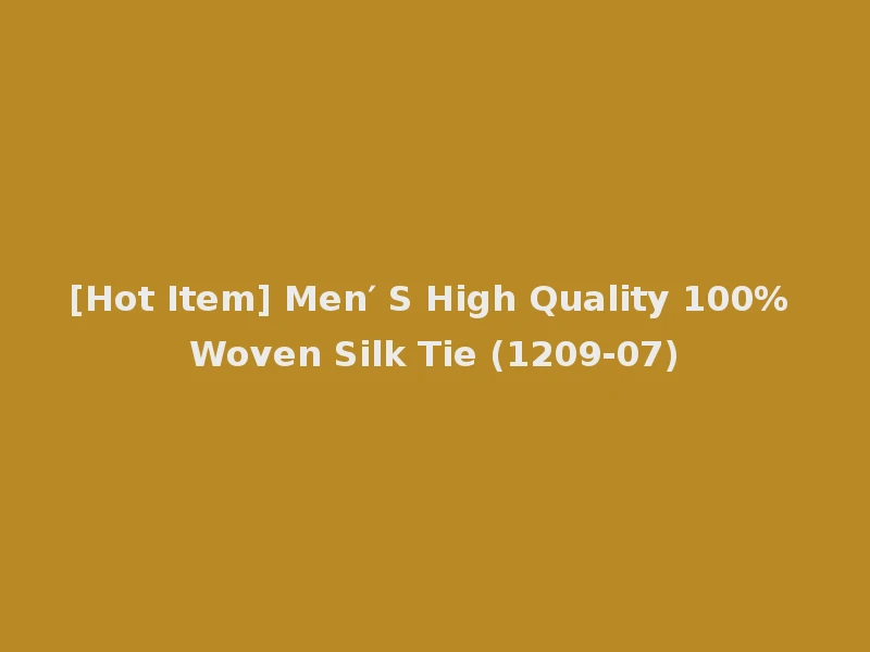 [Hot Item] Men′ S High Quality 100% Woven Silk Tie (1209-07)