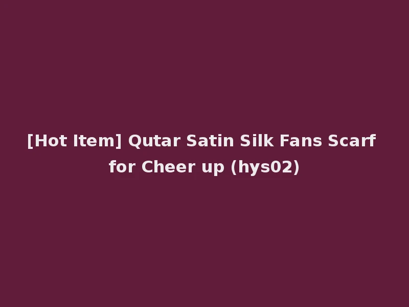 [Hot Item] Qutar Satin Silk Fans Scarf for Cheer up (hys02)