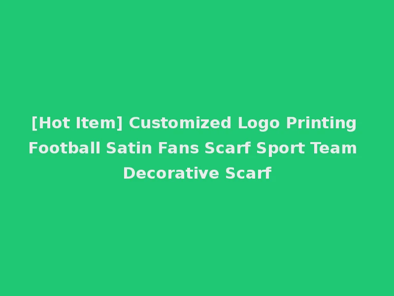 [Hot Item] Customized Logo Printing Football Satin Fans Scarf Sport Team Decorative Scarf