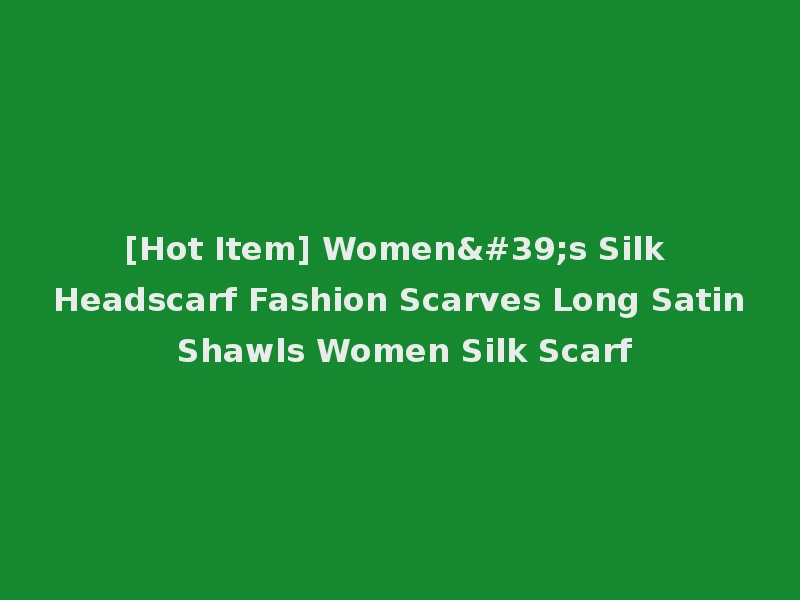 [Hot Item] Women's Silk Headscarf Fashion Scarves Long Satin Shawls Women Silk Scarf