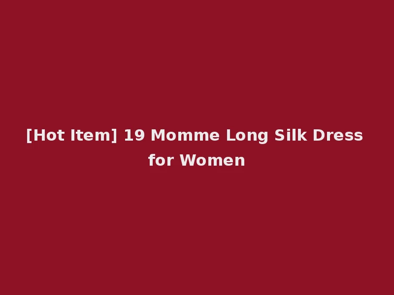 [Hot Item] 19 Momme Long Silk Dress for Women