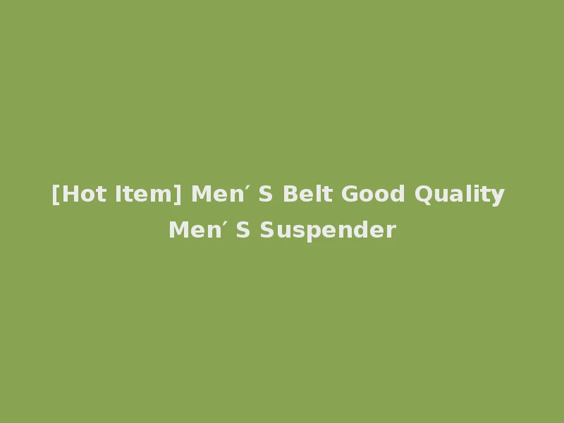 [Hot Item] Men′ S Belt Good Quality Men′ S Suspender
