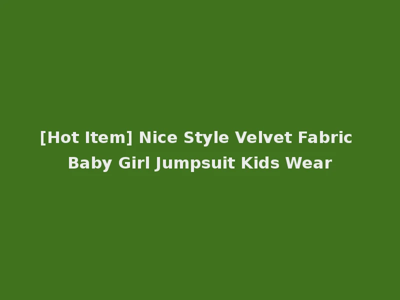[Hot Item] Nice Style Velvet Fabric Baby Girl Jumpsuit Kids Wear