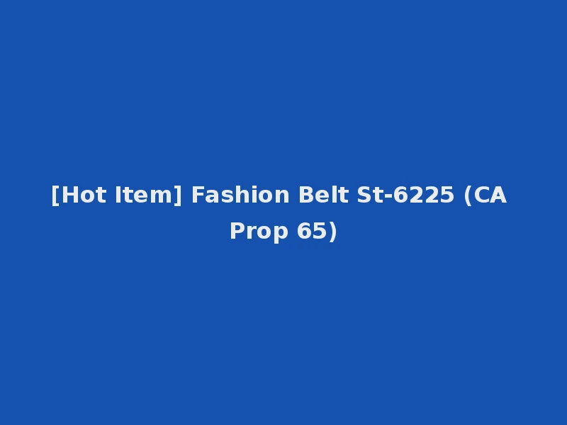 [Hot Item] Fashion Belt St-6225 (CA Prop 65)