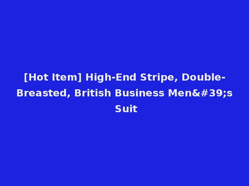 [Hot Item] High-End Stripe, Double-Breasted, British Business Men's Suit