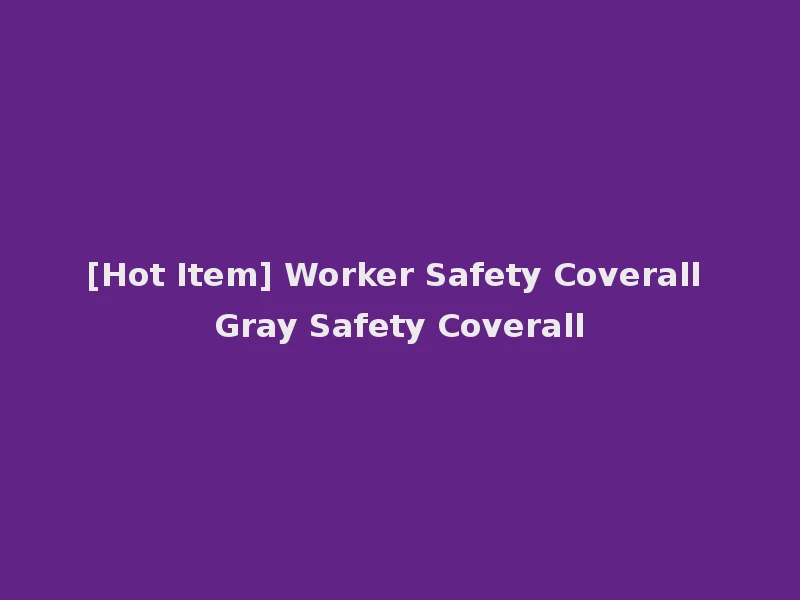 [Hot Item] Worker Safety Coverall Gray Safety Coverall