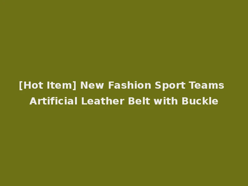 [Hot Item] New Fashion Sport Teams Artificial Leather Belt with Buckle