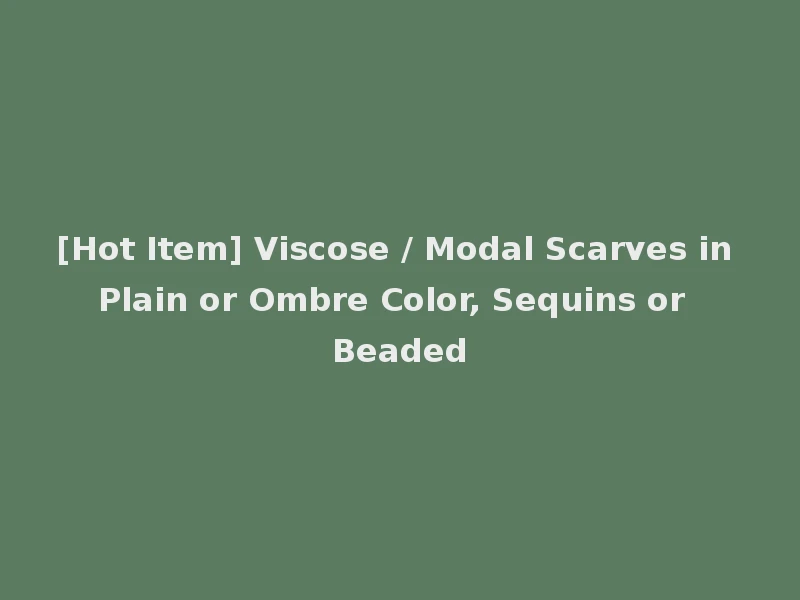 [Hot Item] Viscose / Modal Scarves in Plain or Ombre Color, Sequins or Beaded