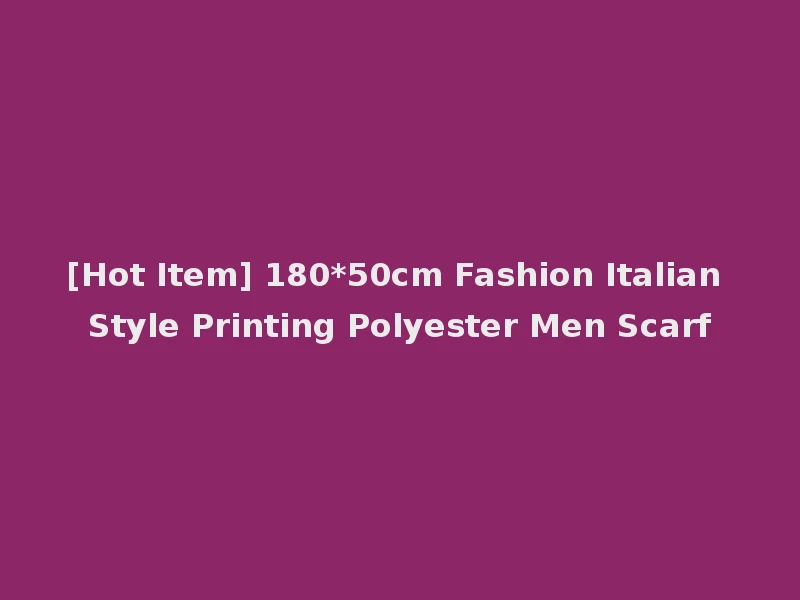 [Hot Item] 180*50cm Fashion Italian Style Printing Polyester Men Scarf