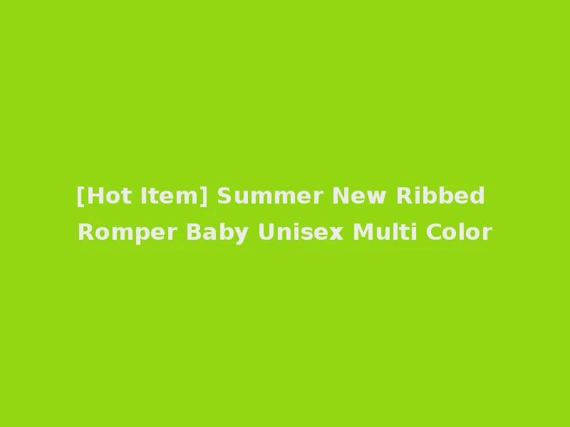 [Hot Item] Summer New Ribbed Romper Baby Unisex Multi Color