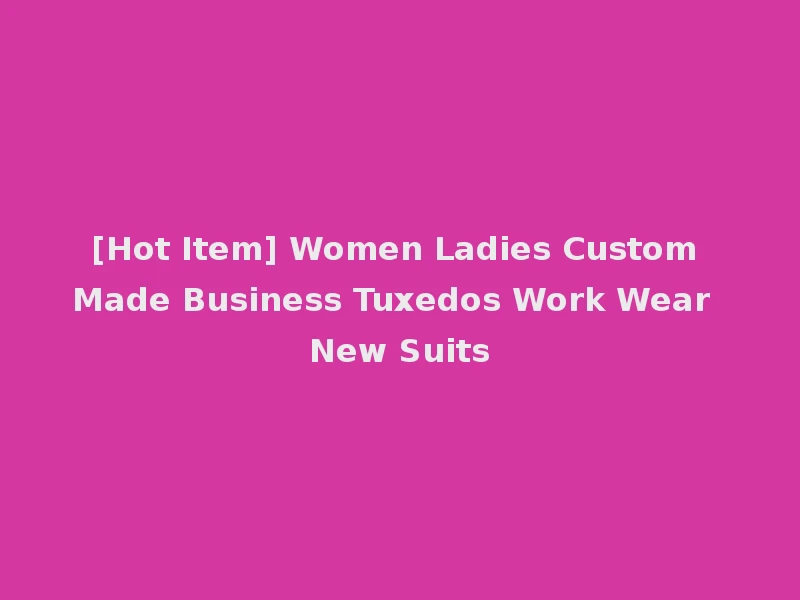 [Hot Item] Women Ladies Custom Made Business Tuxedos Work Wear New Suits