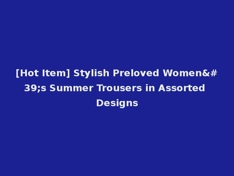 [Hot Item] Stylish Preloved Women's Summer Trousers in Assorted Designs