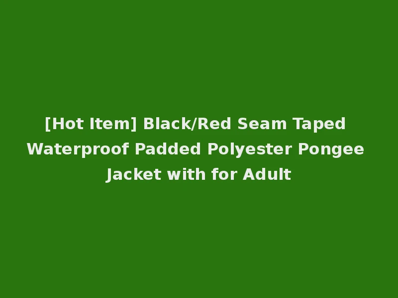[Hot Item] Black/Red Seam Taped Waterproof Padded Polyester Pongee Jacket with for Adult