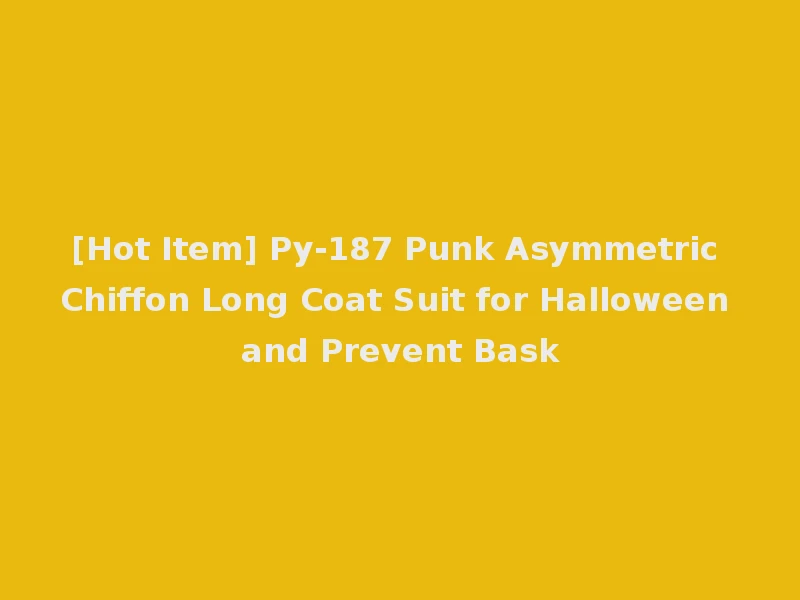 [Hot Item] Py-187 Punk Asymmetric Chiffon Long Coat Suit for Halloween and Prevent Bask