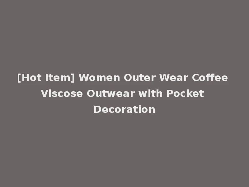 [Hot Item] Women Outer Wear Coffee Viscose Outwear with Pocket Decoration