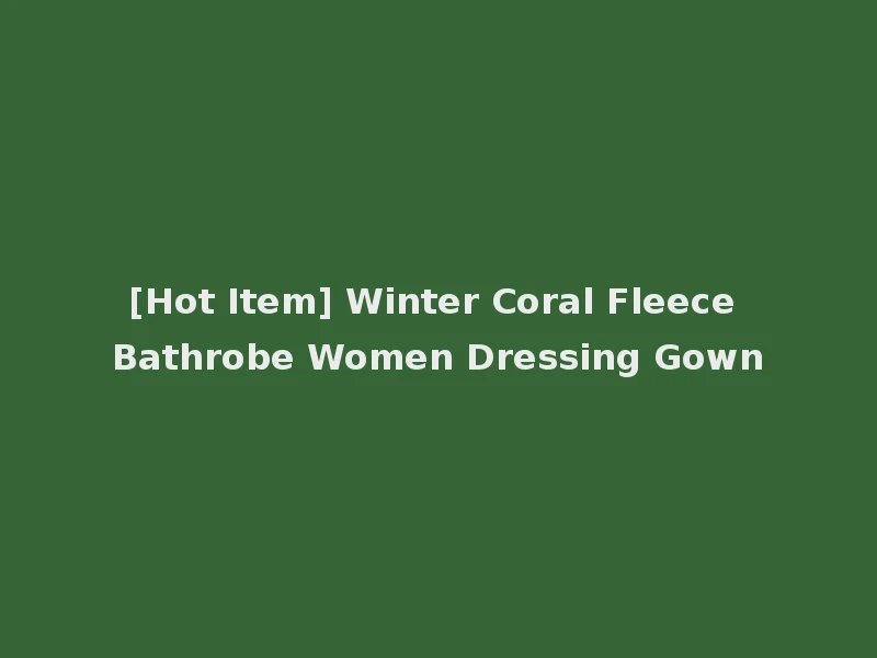 [Hot Item] Winter Coral Fleece Bathrobe Women Dressing Gown
