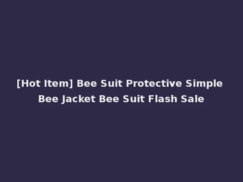 [Hot Item] Bee Suit Protective Simple Bee Jacket Bee Suit Flash Sale