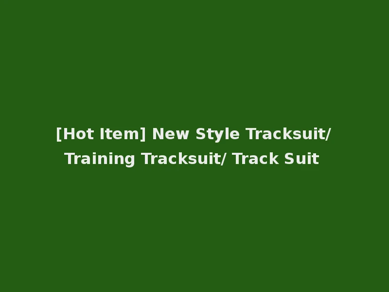 [Hot Item] New Style Tracksuit/Training Tracksuit/ Track Suit