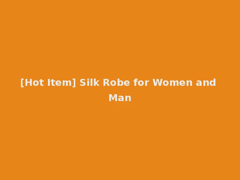 [Hot Item] Silk Robe for Women and Man