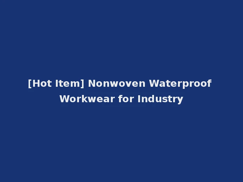 [Hot Item] Nonwoven Waterproof Workwear for Industry