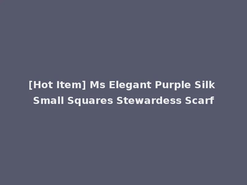 [Hot Item] Ms Elegant Purple Silk Small Squares Stewardess Scarf
