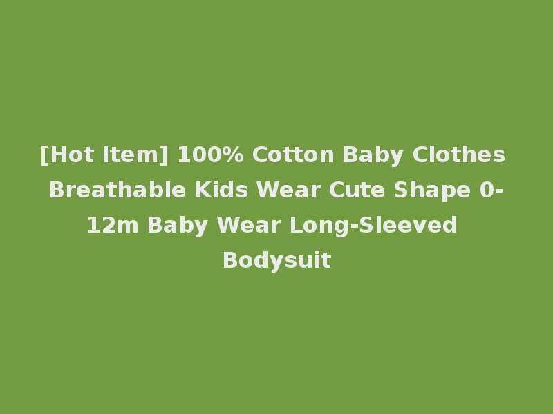 [Hot Item] 100% Cotton Baby Clothes Breathable Kids Wear Cute Shape 0-12m Baby Wear Long-Sleeved Bodysuit