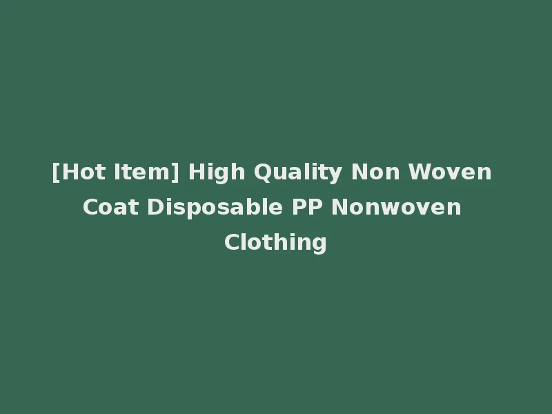 [Hot Item] High Quality Non Woven Coat Disposable PP Nonwoven Clothing