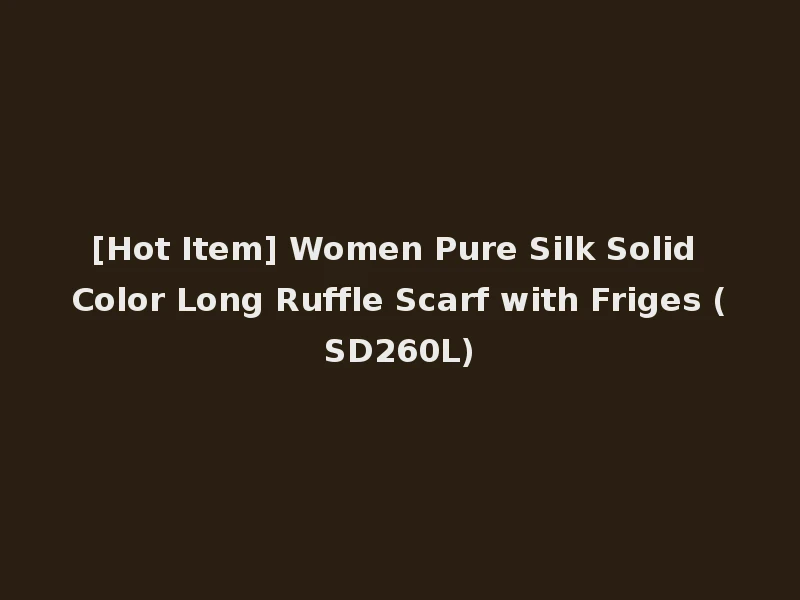 [Hot Item] Women Pure Silk Solid Color Long Ruffle Scarf with Friges (SD260L)