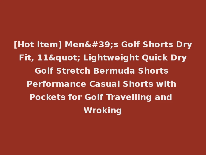[Hot Item] Men's Golf Shorts Dry Fit, 11" Lightweight Quick Dry Golf Stretch Bermuda Shorts Performance Casual Shorts with Pockets for Golf Travelling and Wroking