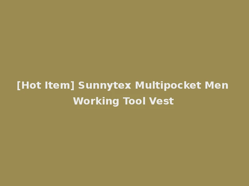 [Hot Item] Sunnytex Multipocket Men Working Tool Vest
