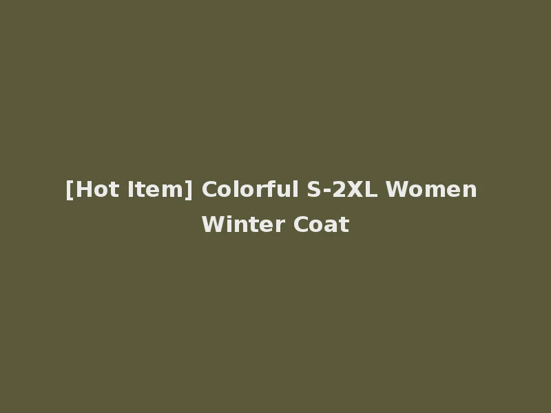 [Hot Item] Colorful S-2XL Women Winter Coat