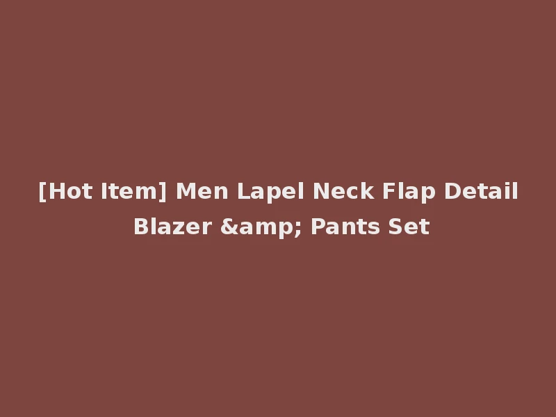 [Hot Item] Men Lapel Neck Flap Detail Blazer & Pants Set