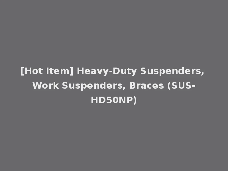 [Hot Item] Heavy-Duty Suspenders, Work Suspenders, Braces (SUS-HD50NP)