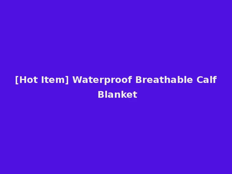 [Hot Item] Waterproof Breathable Calf Blanket