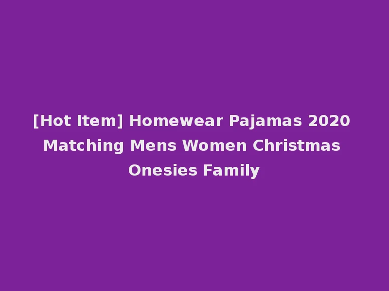 [Hot Item] Homewear Pajamas 2020 Matching Mens Women Christmas Onesies Family