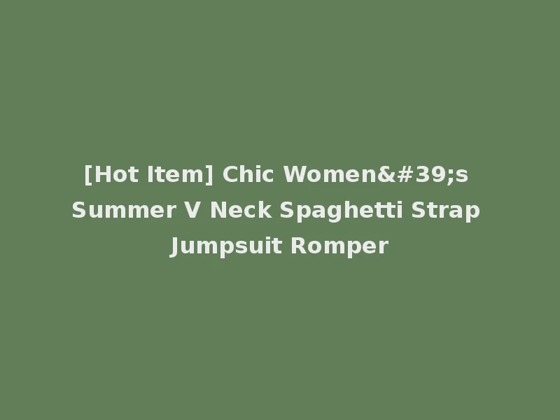 [Hot Item] Chic Women's Summer V Neck Spaghetti Strap Jumpsuit Romper