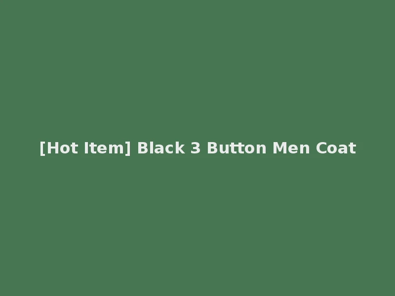 [Hot Item] Black 3 Button Men Coat