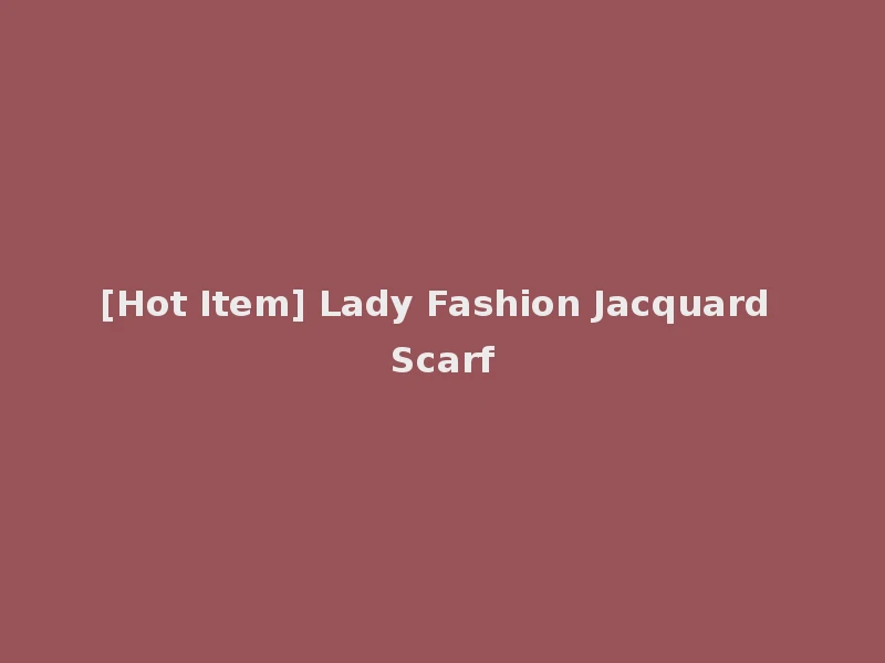 [Hot Item] Lady Fashion Jacquard Scarf