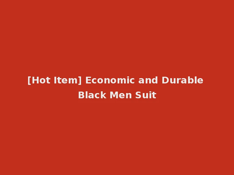 [Hot Item] Economic and Durable Black Men Suit