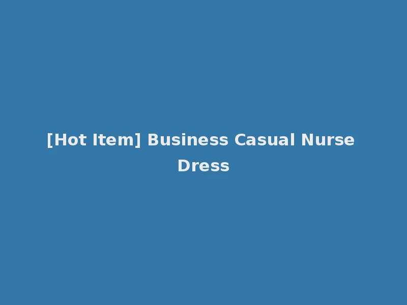 [Hot Item] Business Casual Nurse Dress